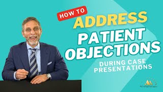 How to Address Patient Objections During Case Presentations