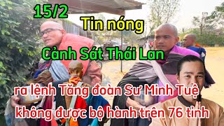 15/2 - Khó rồi Cảnh sát Thái Lan ra lệnh cấm tăng đoàn Sư Minh Tuệ bộ hành trên 76 tỉnh .