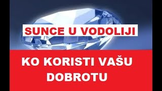 SUNCE JE U VODOLIJI SAGLEDAJTE KO KORISTI VAŠU DOBROTU U KOM ODNOSU GUBITE SEBE KOGA TRPITE ZAŠTO