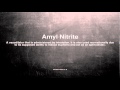 Medical vocabulary: What does Amyl Nitrite mean