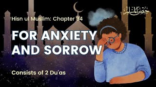 Du'a for Anxiety and Sorrow - Hisnul Muslim Chapter #34