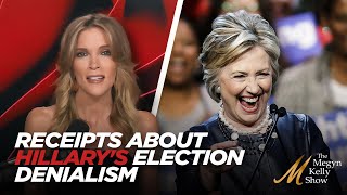 Megyn Kelly Brings the Receipts About Hillary Clinton's Election Denialism, with Lowry and Cooke