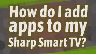 How do I add apps to my Sharp Smart TV?