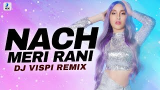 Nach Meri Rani (Remix) | DJ Vispi | Guru Randhawa | Nora Fatehi