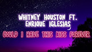 Enrique Iglesias ft. Whitney Houston - Could I Have This Kiss Forever (lyrics)