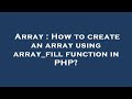Array : How to create an array using array_fill function in PHP?