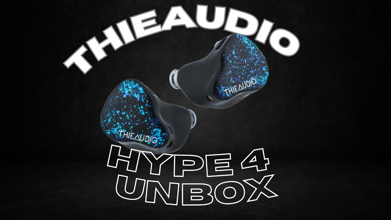 Thieaudio Hype 4 Unboxing Youtube