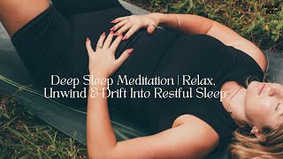 ✨ Deep Sleep Meditation | Relax, Unwind \u0026 Drift Into Restful Sleep ✨