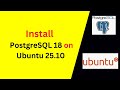 How to Install & Configure PostgreSQL 18.0 on Ubuntu 25.10 Like a Pro! Step-by-Step 2025 Guide
