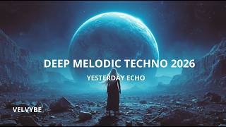 DEEP MELODIC TECHNO 2026 💣 HYPNOTIC EMOTIONAL MUSIC |YESTERDAY ECHO - VELVYBE