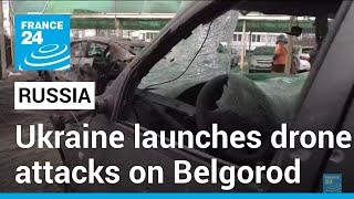Ukraine launches drone attacks on Russia's Belgorod region • FRANCE 24 English