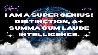 Unlock Your GENIUS ✨ Harness A Super Intelligent, Top Student, Summa Cum Laude Mind (741Hz)