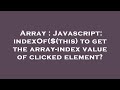Array : Javascript: indexOf($(this) to get the array-index value of clicked element?