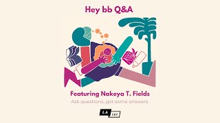Hey bb Q&A Session with Nakeya T. Fields on navigating parent identity