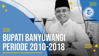 Profil Abdullah Azwar Anas - Politisi yang Menjabat sebagai Bupati Banyuwangi Selama Dua Periode