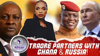 Capt. Ibrahim Traore Strengthens Strategic Ties With Ghana's John Mahama \u0026 Russia's Vladimir Putin