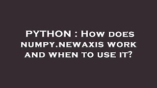 PYTHON : How does numpy.newaxis work and when to use it?