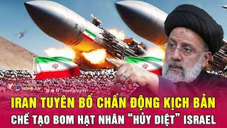 Iran tuyên bố chấn động kịch bản chế tạo bom hạt nhân “hủy diệt” Israel