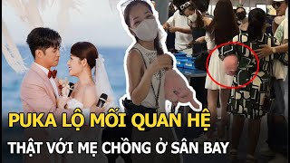 Puka lộ mối quan hệ thật với mẹ chồng ở sân bay, 1 chi tiết của mẹ Gin Tuấn Kiệt khiến CĐM há hốc