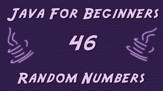 Learn Java for Beginners - 46 - Random Numbers