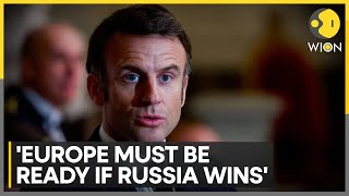 Russia-Ukraine war: French President Macron says Europe must be ready if Russia wins | WION