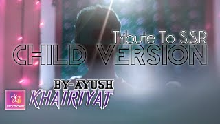 KHAIRIYAT | Song By A Little Kid | Sushant | By A Child | Ayush | Khairiyat Cover By Ayush