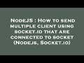 NodeJS : How to send multiple client using socket.id that are connected to socket (Nodejs, Socket.io