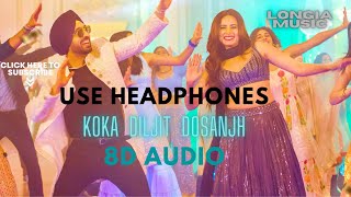 Koka |Diljit Dosanjh | 8D | Latest Punjabi Songs | Longias Music 2022
