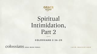 Spiritual Intimidation, Part 2 (Colossians 2:16–23) [Audio Only]