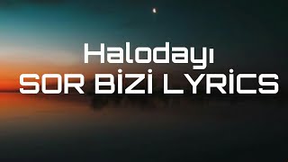 Halodayı Sor Bizi (Lyrics)