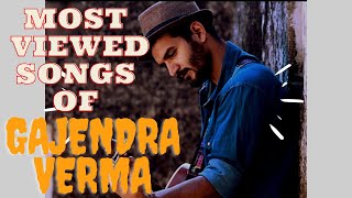 Most Viewed Songs Of GAJENDRA VERMA | Top Hits Of Gajendra | Most Watched Songs Of Gajendra Verma