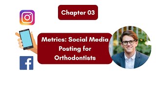 The Ultimate Guide to Orthodontic Marketing: Ch 3 - Social Media Posting