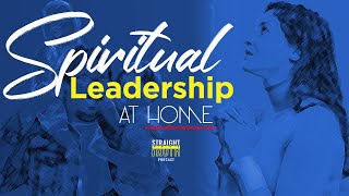 Spiritual Leadership In The Home | What does spiritual leadership in the home entail?