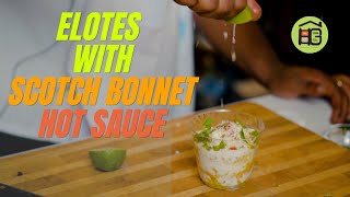 SIMPLE ELOTES RECIPE- Mexican Street Corn Recipe with Scotch Bonnet Pepper Hot Sauce