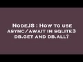 NodeJS : How to use async/await in sqlite3 db.get and db.all?