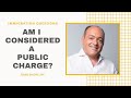 Am I a Public Charge? | Free Immigration Law Advice (11/4/2020)