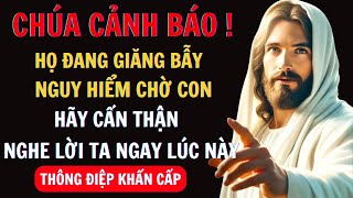 CHÚA CẢNH BÁO: HỌ ĐANG GIĂNG BẪY NGUY HIỂM CHỜ CON HÃY CẨN THẬN | Thông Điệp Của Chúa