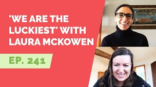 EP 241: ‘We Are the Luckiest’ with Laura McKowen