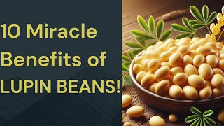 10 Miracle Benefits of LUPIN BEANS!