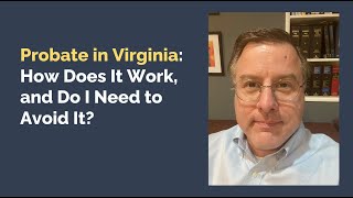 Probate in Virginia - How Does it Work and Should I Avoid It?