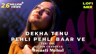 Dekha Tenu pehli pehli bar | Teri Ore | Ajj Din Chadheya | Swasti Mehul | Chill Mashup Lo-Fi