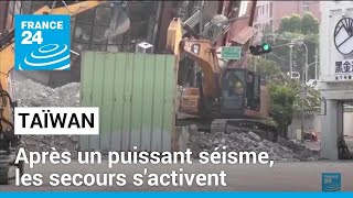 Taïwan : après un puissant séisme, les secours s'activent • FRANCE 24