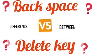what is main difference between backspace and del (delete) key...???