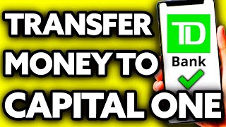 How To Transfer Money from TD Bank to Capital One (EASY!)