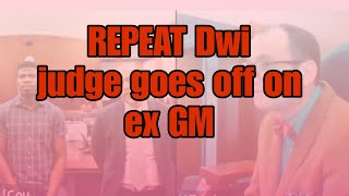 JUDGE GOES OFF ON THE EX GM FOR REPEAT DWI || Judge fleischer