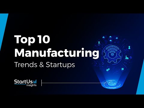 Top 10 manufacturing trends and startups