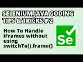 Selenium Java Coding Tips & Tricks #2 | Handle iFrames without using switchTo().frame()