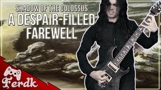 SHADOW OF THE COLOSSUS - "A Despair-filled Farewell"【Symphonic Metal Guitar Cover】 by Ferdk