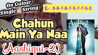 Chahun Main Ya Naa| Aashiqui-2 | On Guitar Single☝🏻String| Easy Written Tabs In Video✍