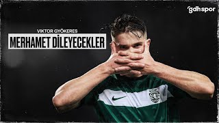 Viktor Gyökeres | Merhamet Dileyecekler